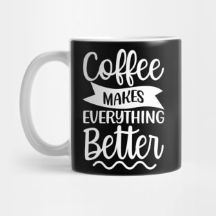 Coffee Makes Everything Better. Coffee Lover. Mug